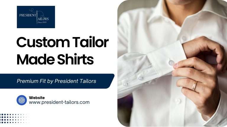 Custom Tailor Made Shirts – Premium Fit by President Tailors